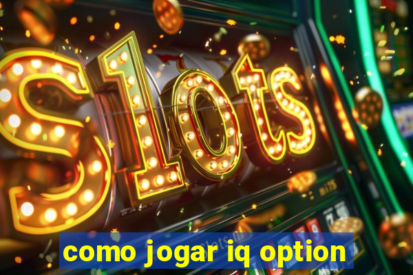 como jogar iq option